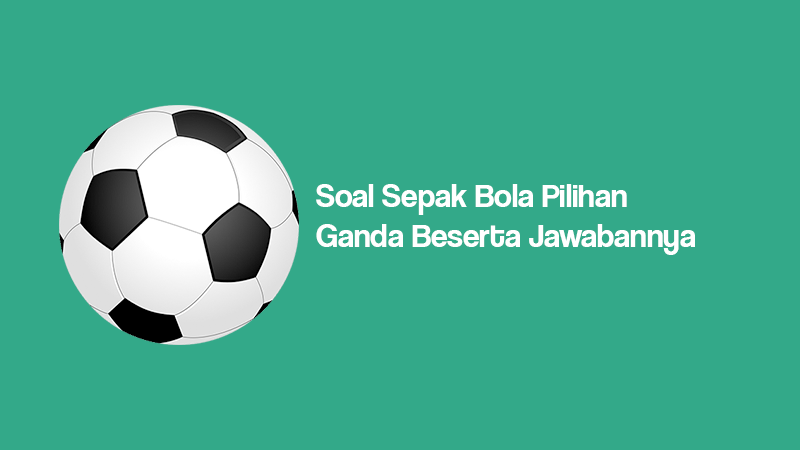 39+ 10 soal tentang sepak bola beserta jawabannya ideas