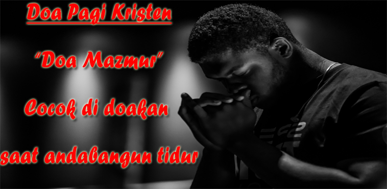 Doa Mazmur Ini Cocok Didoakan Ketika Pagi Saat Bangun Tidur