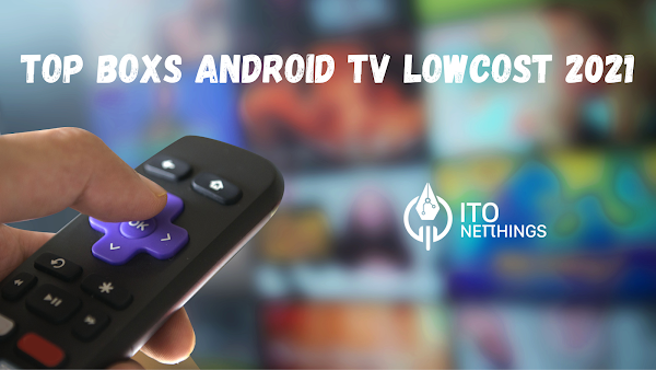 Top Boxs Android TV Lowcost 2021