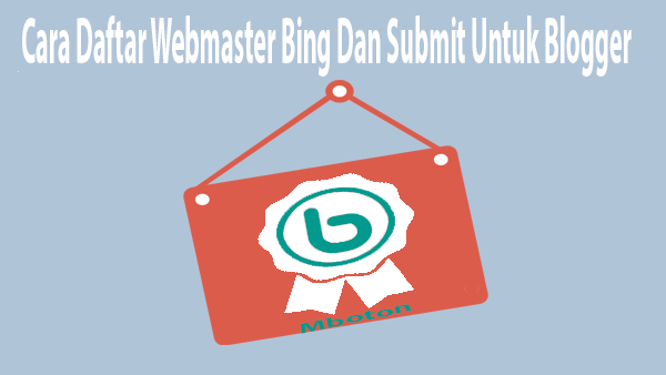 Cara Daftar Webmaster Bing Dan Submit Untuk Blogger