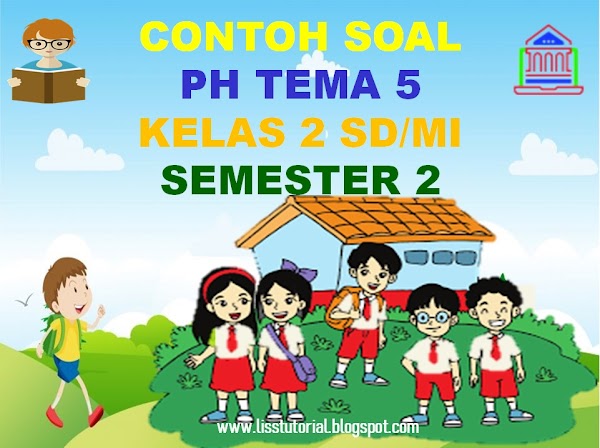 Contoh Soal PH Tema 5 Sub Tema 1 2 3 4 Semester 2 Kelas 2 SD/MI Kurikulum 2013 Contoh Soal PH Tema 5 Sub Tema 1 2 3 4 Semester 2 Kelas 2 SD/MI Kurikulum 2013