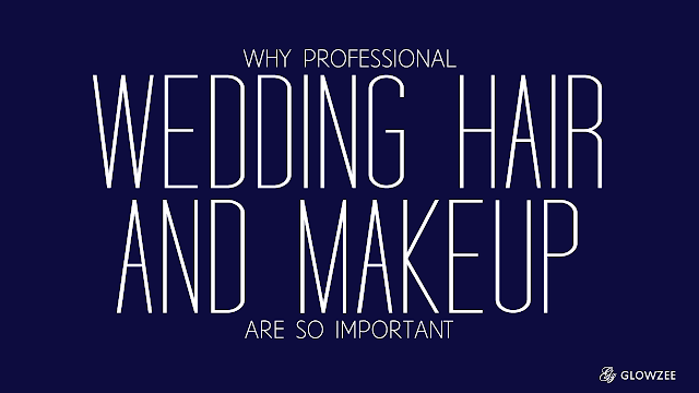 Why Professional Wedding Hair and Makeup are so important