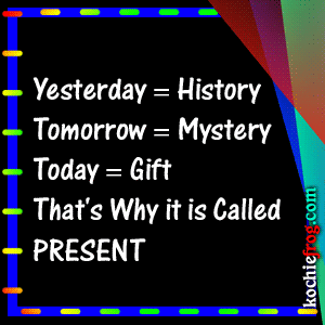 Yesterday is a History tomorrow is a Mystery today is a Gift. Yesterday is History, tomorrow is a Mystery, but today is a Gift. That is why it is Called the present. Перевод. Угвэй yesterday is History tomorrow is a Mystery гифка. Yesterday is History tomorrow is Mystery today is a Gift that is why it is Called the present. Yesterday is not today