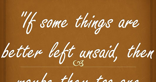 some things are better left unsaid if some things are better left