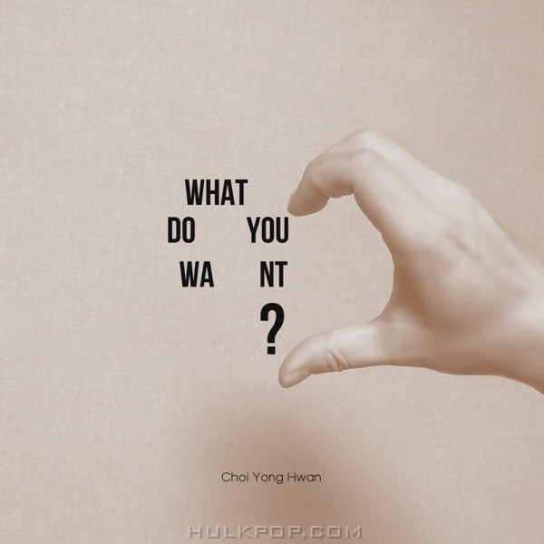 Yonghwan Choi – What Do You Want? – Single