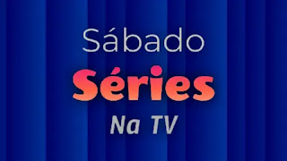 Séries na TV, sábado 11/09/2021