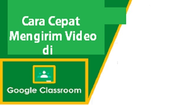 Cara Cepat Mengirim Video di Google Classroom