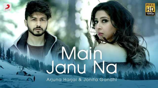 Main Janu Na Lyrics In English - Jonita Gandhi & Arjuna Harjai | Sonarika Bhadoria