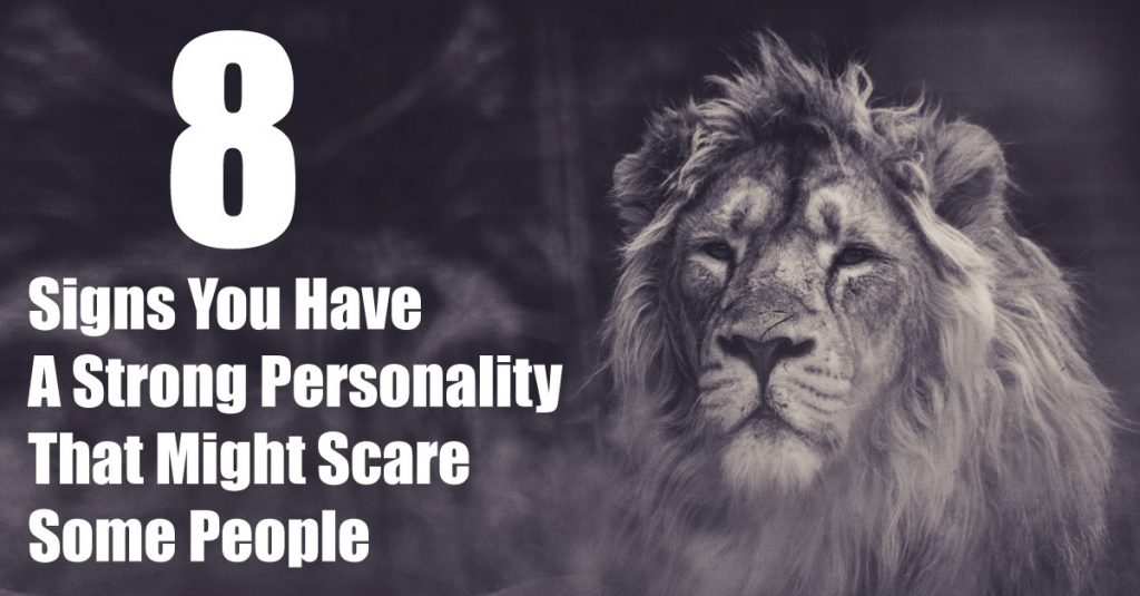 8 Signs That You Have A Strong Personality That Can Intimidate Some People