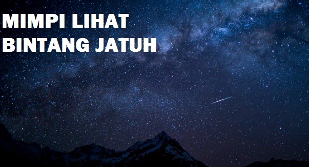 Tafsir Dan Arti Mimpi Melihat Bintang Jatuh Dari Langit