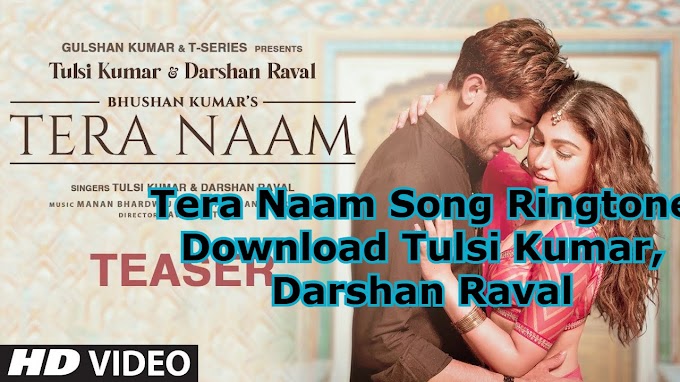 Download Ringtone Of Tera Naam Tulsi Kumar, Darshan Raval