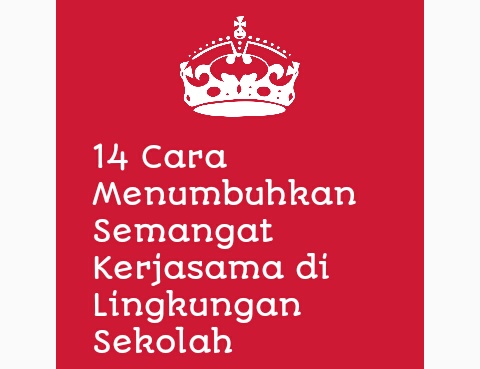14 Cara Menumbuhkan Semangat Kerjasama di Lingkungan Sekolah 14 Cara Menumbuhkan Semangat Kerjasama di Lingkungan Sekolah
