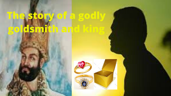 The story of a godly goldsmith and king The story of a godly goldsmith and king | Islamic Girls Guide