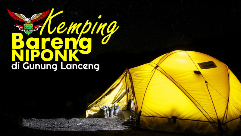 Ikut Kemping Bareng Niponk di Gunung Lanceng Yuk, Gaes