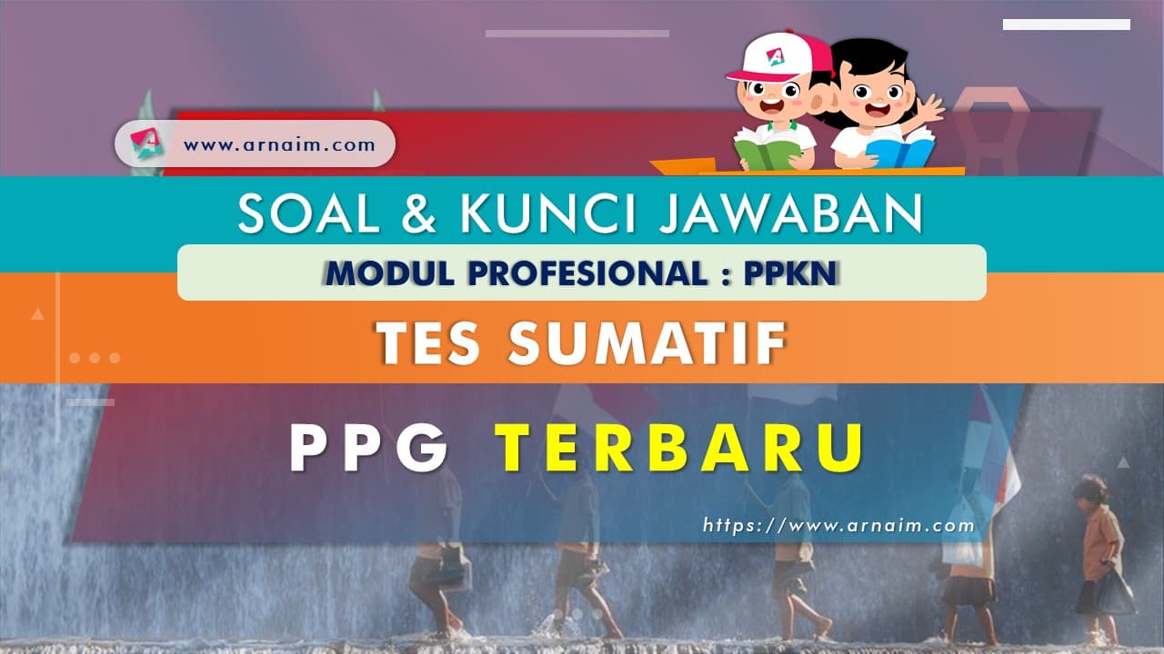 Soal Dan Kunci Jawaban Tes Sumatif Modul Ppkn Ppg Terbaru Arnaim Com