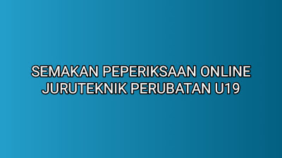 Semakan Peperiksaan Online Juruteknik Perubatan U19 2019 SUMBER KERJAYA