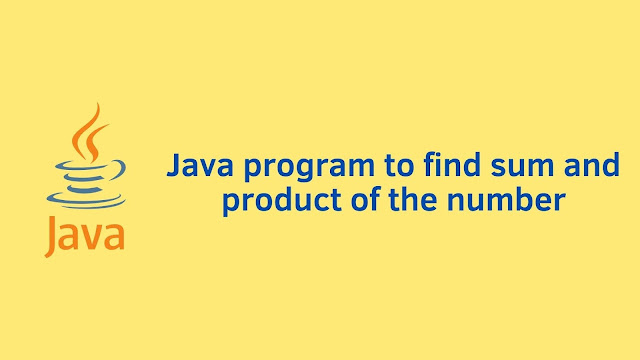 Java program to find sum and product of digits of number