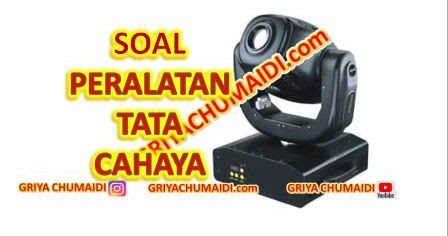 40 Contoh Soal Penggunaan Peralatan Tata Cahaya Pilihan Ganda Pg Dan Jawaban Griyachumaidi Com