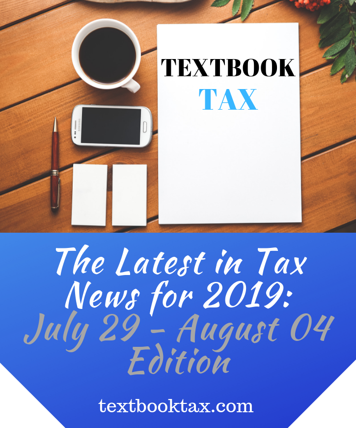 The Latest in Tax News for 2019 July 29 August 04 Edition