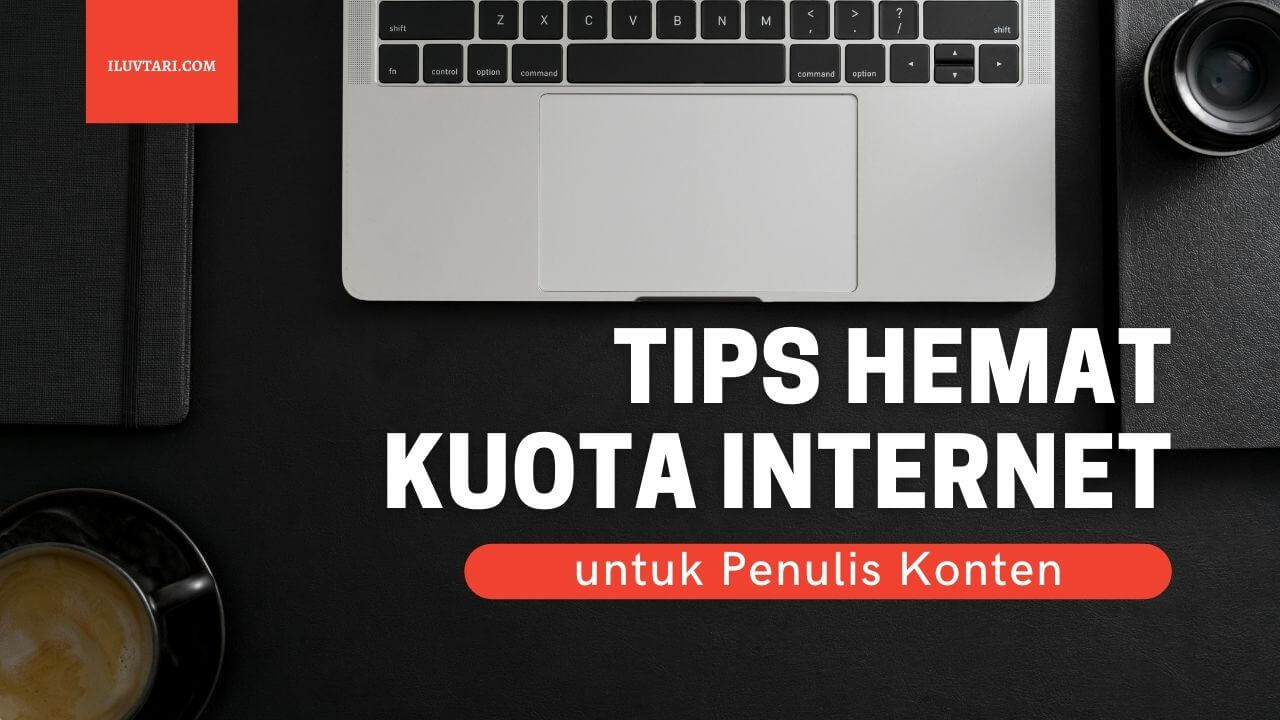 Tips Hemat Kuota untuk Penulis Konten iluvtari