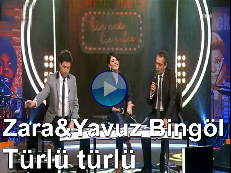 zara ve yavuz bingol turlu turlu