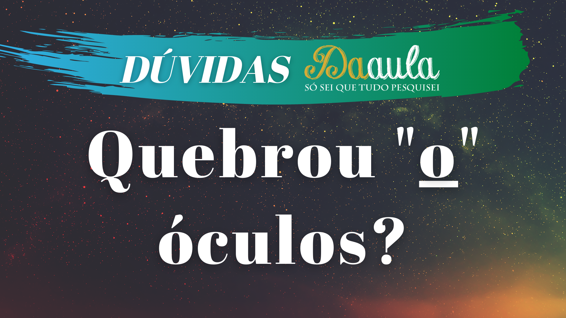 Quebrou "o" óculos?