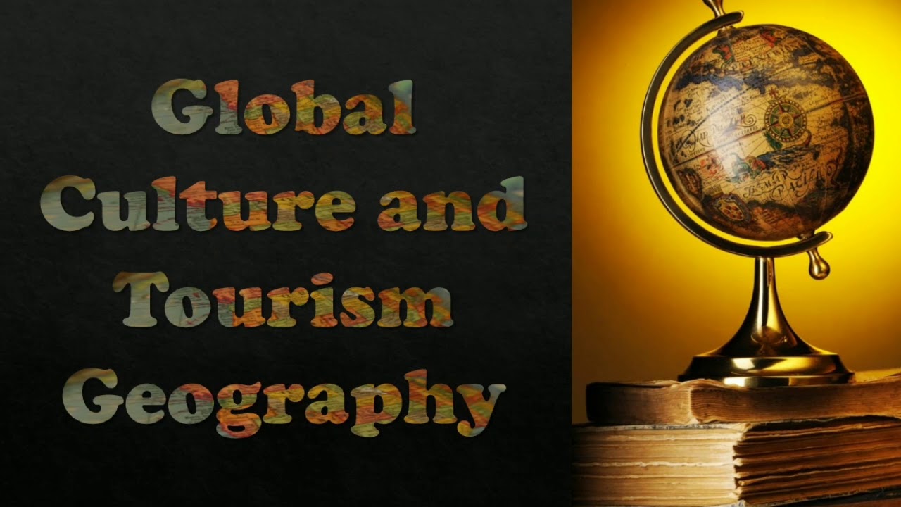 global tourism geography and culture ppt