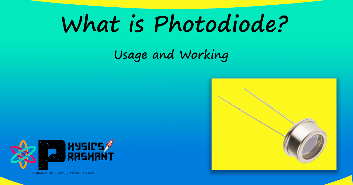What is Photodiode Working of Photodiode Usage of Photodiode