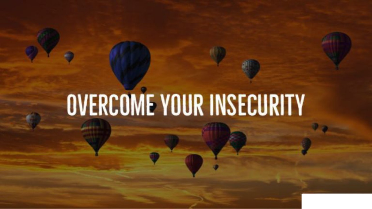 How Do You Overcome Your Insecurities Ways to Overcome your Insecurities.
