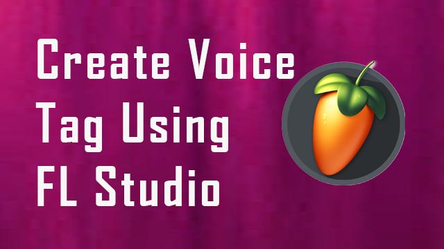 How To Create Dj Voice Tag Using Fl Studio With Female Voice Effect - Best Way To Create Your Dj Name Tag In Different Voices