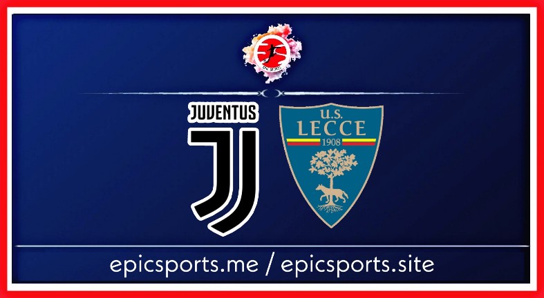 Juventus vs Lecce ; Match Preview, Schedule & Live info