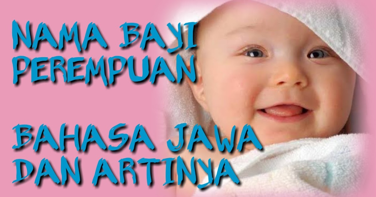 20+ Nama nama Bayi Perempuan Bahasa Jawa Lengkap Arti