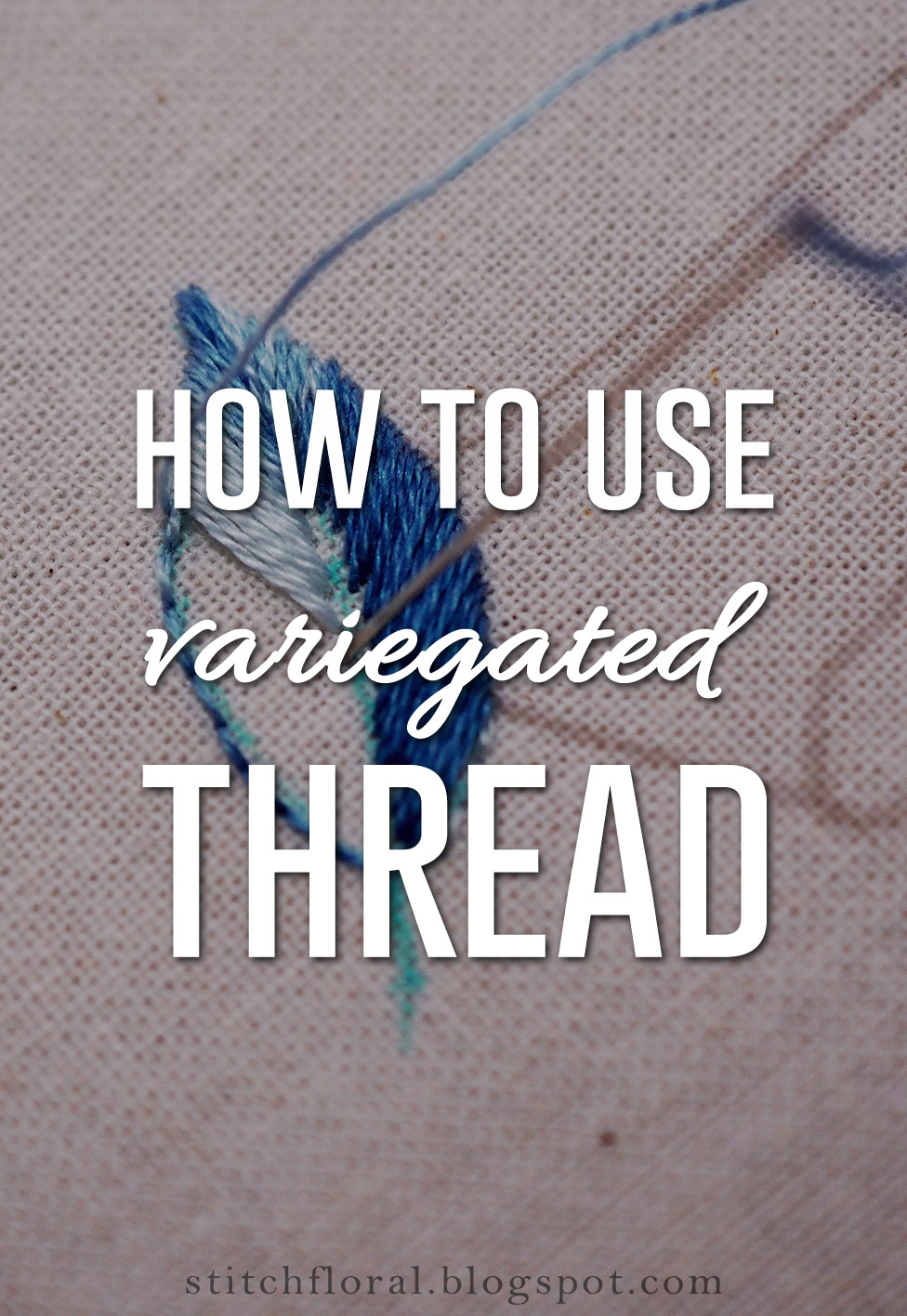 How to use variegated thread in hand embroidery - Stitch Floral