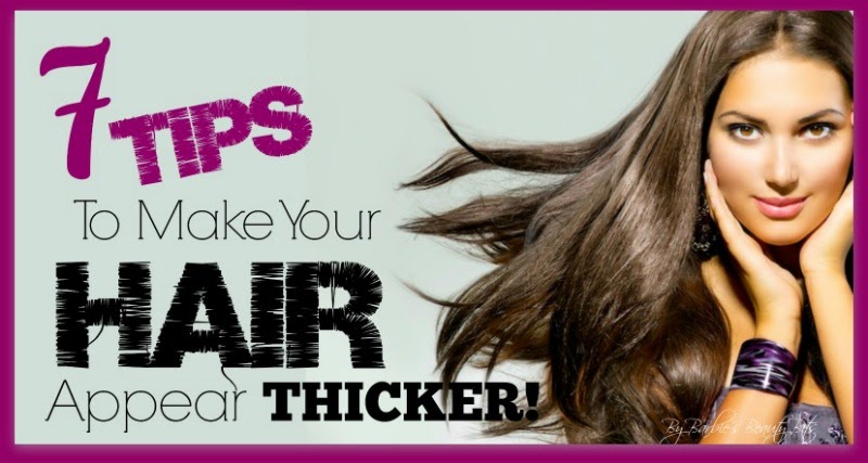 7 Tips To Make Your Hair Appear Thicker, By Barbie's Beauty Bits
