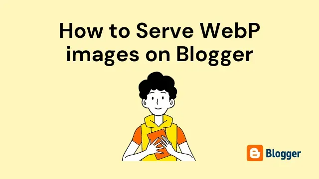 How to Serve NextGen WebP Format images on Blogger