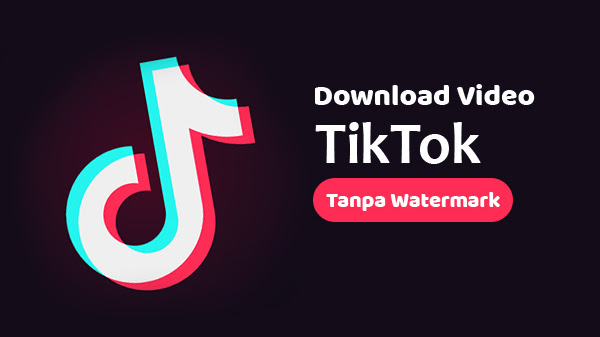 Cara Download Video Tiktok Tanpa Watermark di Android dan iOS