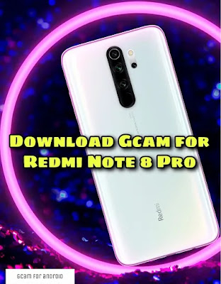 Download gcam apk for Redmi Note 8 pro(latest version)