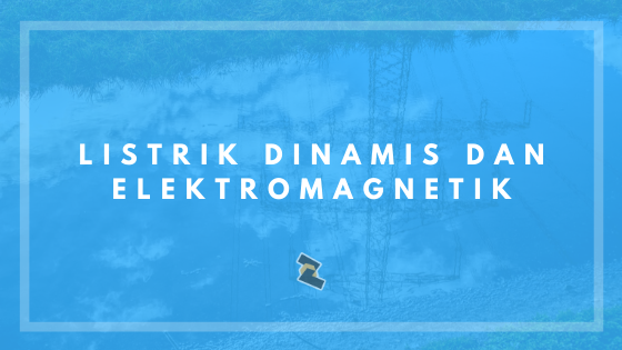 Makalah Fisika Tentang Listrik Dinamis Dan Elektromagnetik Bab 1 Romadhon Byar
