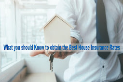 You should Know to obtain the Best House Insurance Rates