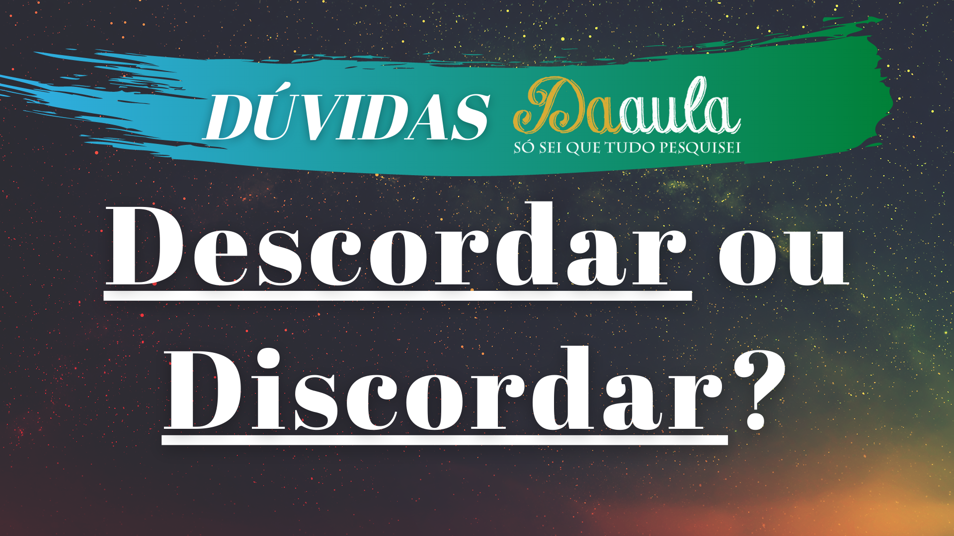 Qual a forma correta: Discordar ou Descordar