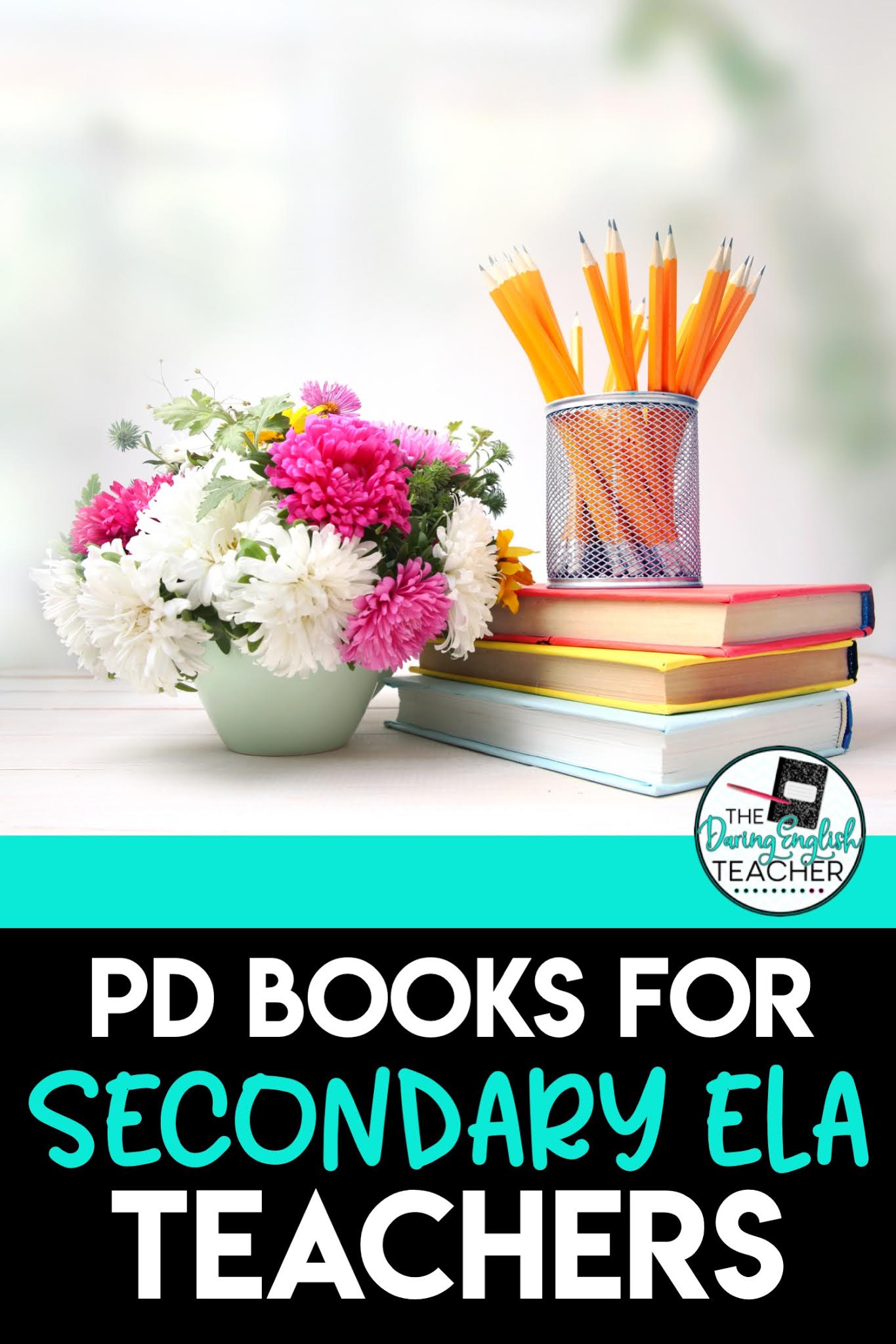 10 Secondary ELA Teacher Professional Development Books The Daring