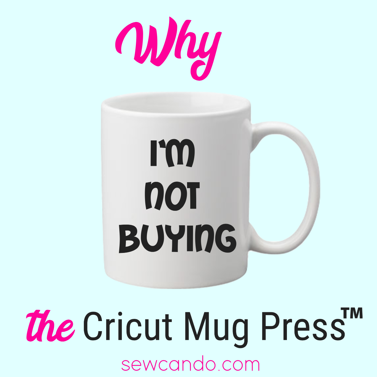 Sew Can Do: Why I'm NOT buying a Cricut Mug Press