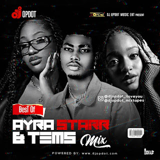 MIXTAPE: DJ OP Dot - Best Of Ayra Starr & Tems Mix MIXTAPE: DJ OP Dot - Best Of Ayra Starr & Tems Mix