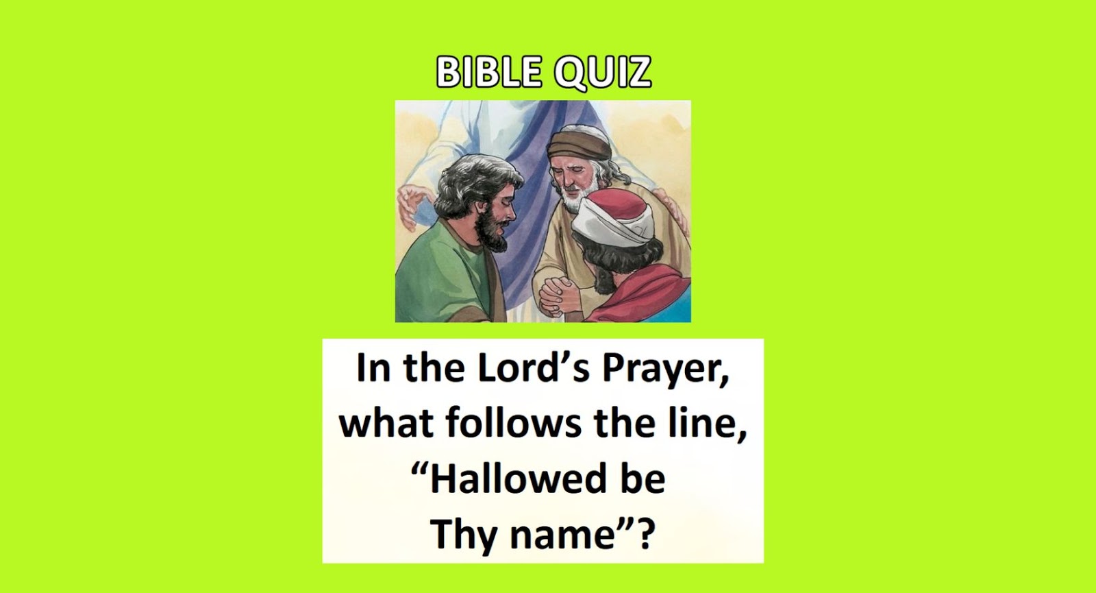 In the Lord’s Prayer, what follows the line, “Hallowed be thy name