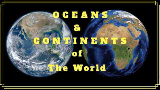 the Continents and Oceans of the world