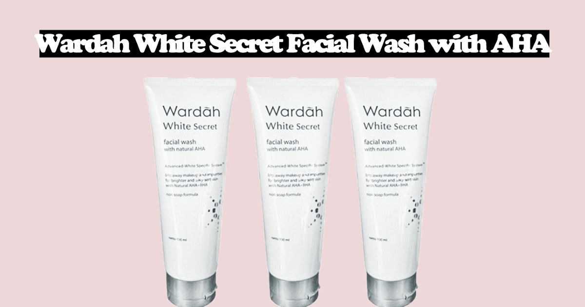 Review Wardah White Secret Facial Wash With Aha Cara Angkat Sel Kulit Mati Resulinfo Com