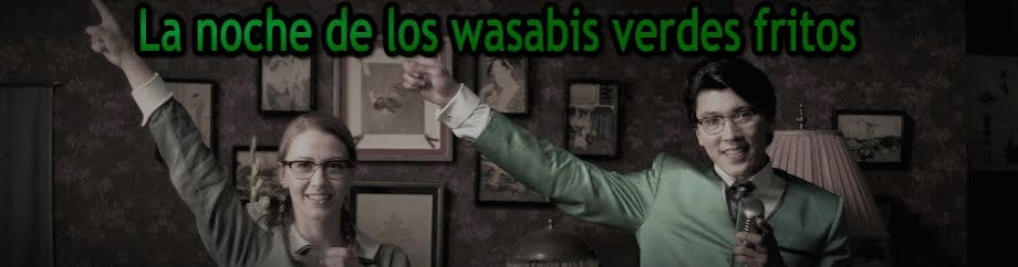 La noche de los wasabis verdes fritos