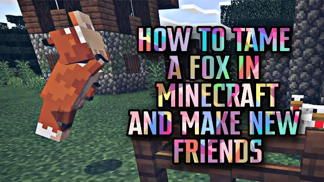 In Minecraft, learn how to tame a fox and make a new friend