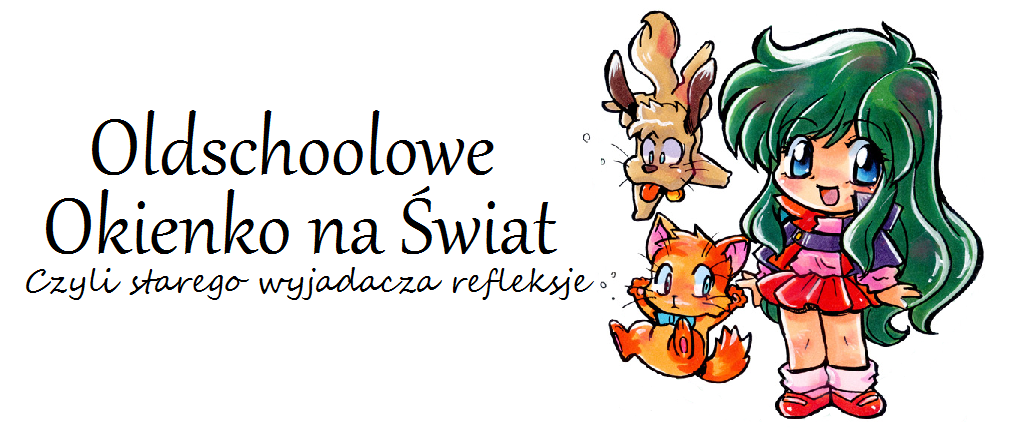 Oldschoolowe okienko na świat - Czyli starego wyjadacza refleksje