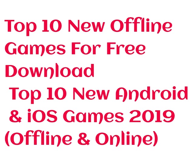 Top 10 New Android & iOS Games 2019 Free Download  (Offline & Online)